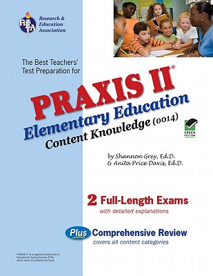 Praxis II Elementary Ed Content Knowledge 0014 (Rea) - Staff of Research Education Association, and Price Davis, Anita, Dr., Ed, and Grey, Shannon, Ed.D