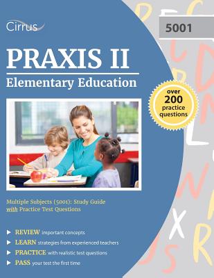 Praxis II Elementary Education Multiple Subjects (5001): Study Guide with Practice Test Questions - Praxis Elementary Ed Test Prep Team