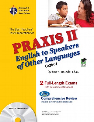PRAXIS II english to speakers of other languages: (0360) test - Rosado, Luis A, Dr., Ed