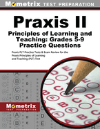 PRAXIS II Principles of Learning and Teaching: Grades 5-9 Practice Questions: PRAXIS Plt Practice Tests & Exam Review for the PRAXIS Principles of Learning and Teaching (Plt) Test