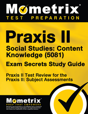 Praxis II Social Studies: Content Knowledge (5081) Exam Secrets Study Guide: Praxis II Test Review for the Praxis II: Subject Assessments - Mometrix Teacher Certification Test Team (Editor)