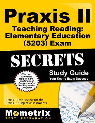 Praxis II Teaching Reading: Elementary Education (5203) Exam Secrets Study Guide: Praxis II Test Review for the Praxis II: Subject Assessments - Mometrix Teacher Certification Test Team (Editor)