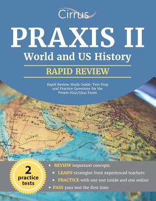 Praxis II World and US History Rapid Review Study Guide: Test Prep and Practice Questions for the Praxis 0941/5941 Exam - Praxis II Social Studies Exam Team, and Cirrus Test Prep