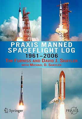 PRAXIS Manned Spaceflight Log 1961-2006 - Furniss, Tim, and David, Shayler, and Shayler, Michael D