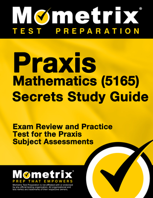 Praxis Mathematics (5165) Secrets Study Guide: Exam Review and Practice Test for the Praxis Subject Assessments - Matthew Bowling (Editor)