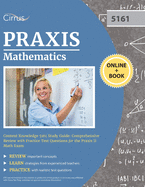 Praxis Mathematics Content Knowledge 5161 Study Guide: Comprehensive Review with Practice Test Questions for the Praxis II Math Exam