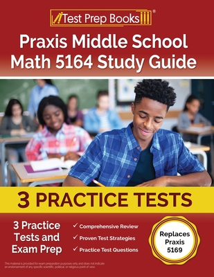Praxis Middle School Math 5164 Study Guide: 3 Practice Tests and Exam Prep [Replaces Praxis 5169] - Rueda, Joshua