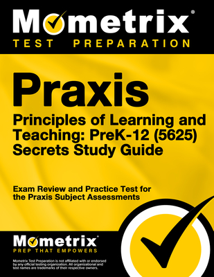 PRAXIS Principles of Learning and Teaching: Prek-12 (5625) Secrets Study Guide: Exam Review and Practice Test for the PRAXIS Subject Assessments - Mometrix (Editor)