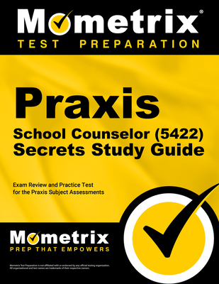 Praxis School Counselor (5422) Secrets Study Guide: Exam Review and Practice Test for the Praxis Subject Assessments - Mometrix (Editor)