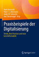 Praxisbeispiele der Digitalisierung: Trends, Best Practices und neue Geschftsmodelle