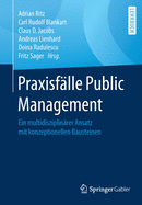 Praxisf?lle Public Management: Ein Multidisziplin?rer Ansatz Mit Konzeptionellen Bausteinen