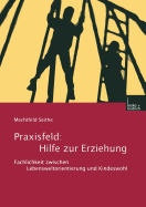 Praxisfeld: Hilfe Zur Erziehung: Fachlichkeit Zwischen Lebensweltorientierung Und Kindeswohl