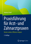 Praxisfuhrung fur Arzt- und Zahnarztpraxen: Kosten senken, Effizienz steigern