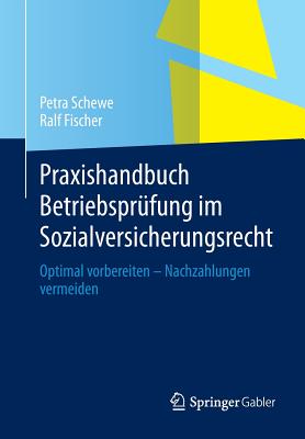 Praxishandbuch Betriebsprufung Im Sozialversicherungsrecht: Optimal Vorbereiten - Nachzahlungen Vermeiden - Schewe, Petra, and Fischer, Ralf, Dr.