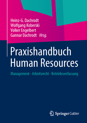 Praxishandbuch Human Resources: Management - Arbeitsrecht - Betriebsverfassung - Dachrodt, Heinz-G (Editor), and Koberski, Wolfgang (Editor), and Engelbert, Volker (Editor)