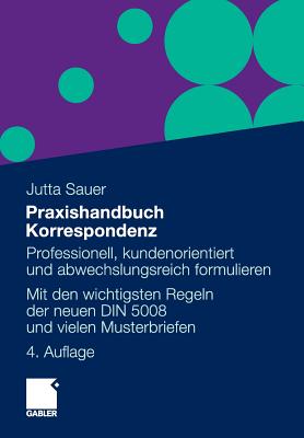 Praxishandbuch Korrespondenz: Professionell, Kundenorientiert Und Abwechslungsreich Formulieren. Mit Musterbriefen Von a Bis Z - Sauer, Jutta