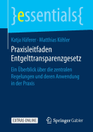 Praxisleitfaden Entgelttransparenzgesetz: Ein berblick ber Die Zentralen Regelungen Und Deren Anwendung in Der PRAXIS