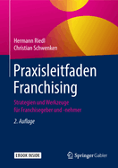 Praxisleitfaden Franchising: Strategien Und Werkzeuge Fr Franchisegeber Und -Nehmer