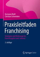 Praxisleitfaden Franchising: Strategien und Werkzeuge fr Franchisegeber und -nehmer