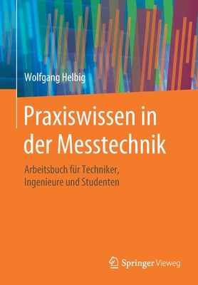 Praxiswissen in Der Messtechnik: Arbeitsbuch Fr Techniker, Ingenieure Und Studenten - Helbig, Wolfgang