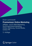 Praxiswissen Online-Marketing: Affiliate- Und E-mail-Marketing, Suchmaschinenmarketing, Online-Werbung, Social Media, Online-PR