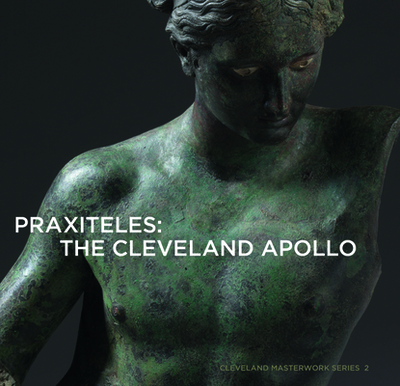 Praxiteles: The Cleveland Apollo - Bennett, Michael