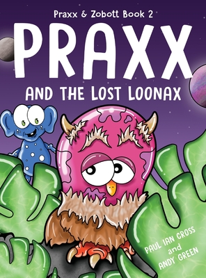 Praxx and the Lost Loonax - Cross, Paul Ian