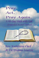 Pray. ACT. Pray Again. a 40-Day Walk with God (Expanded Second Edition)