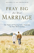 Pray Big for Your Marriage: The Power of Praying God's Promises for Your Relationship