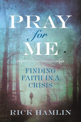Pray for Me: Finding Faith in a Crisis - Hamlin, Rick