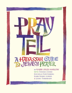 Pray Tell: A Hadassah Guide to Jewish Prayer