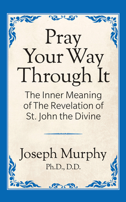 Pray Your Way Through It - Murphy, Joseph, Dr.