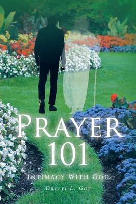 Prayer 101: Intimacy With God - Gay, Darryl L