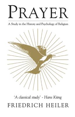 Prayer: A Study in the History and Psychology of Religion - Heiler, Friedrich