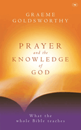 Prayer and the Knowledge of God: What the Whole Bible Teaches