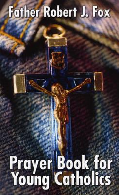 Prayer Book for Young Catholics - Fox, Robert J, Reverend