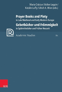 Prayer Books and Piety in Late Medieval and Early Modern Europe / Gebetbucher Und Frommigkeit in Spatmittelalter Und Fruher Neuzeit