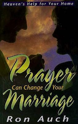 Prayer Can Change Your Marriage - Auch, Ron