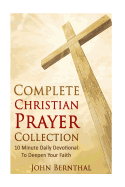 Prayer: Complete Bible Study and Prayer Series: 10 Minute Daily Devotionals to Deepen Your Faith