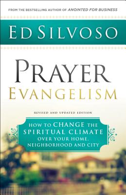 Prayer Evangelism: How to Change the Spiritual Climate Over Your Home, Neighborhood and City - Silvoso, Ed