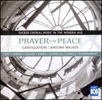 Prayer for Peace: Sacred Choral Music in the Modern Age - Jane Sheldon (soprano); Paul McMahon (tenor); Cantillation (choir, chorus)