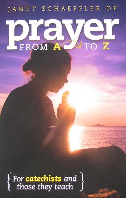 Prayer from A to Z: For Catechists and Those They Teach - Schaeffler, Janet