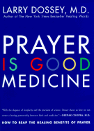 Prayer Is Good Medicine: How to Reap the Healing Benefits of Prayer