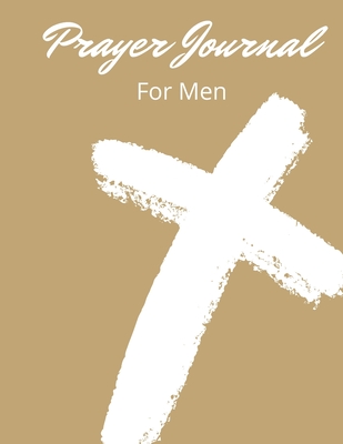 Prayer Journal For Christian Men: My 3 Month Guided Daily Prayer Devotional Book For Men And Teen Boys For Prayer, Praise and Thanks 8.5x11 126 Pages With Blank Spaces To Write In Inspirational Bible Verses, Scriptures, Prayer Requests And Lord Teachings - Publishing, Motivation