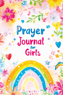 Prayer Journal for Girls: 30 Days of Christian Devotions, Guided Practice, Gratitude, Self Love and Inspirational Prompts for Reflection