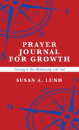 Prayer Journal for Growth: Growing in Your Relationship with God