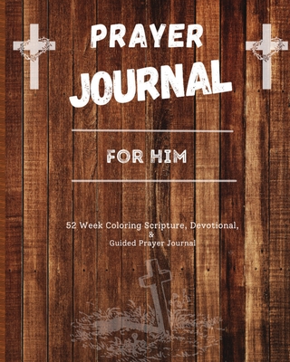 Prayer Journal For Him: 52 week scripture, devotional, and guided prayer journal - Patterson, Felicia