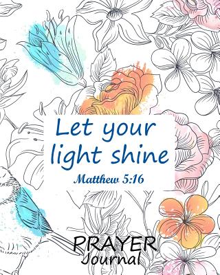 Prayer Journal: Praise and Thanks: Prayer Request: Journal: Notebook: Dairy: Flower Garden: A 3 Month Guide To Prayer, Praise and Thanks: Modern Calligraphy and Lettering - Log Book Corner