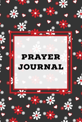 Prayer Journal: Prompts Book, Write Daily Bible Scripture, Prayer Requests Pages, Personal Relationship With The Lord Journey, Prayers, Thankful To God List, Every Day Life Devotional - Newton, Amy