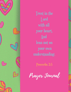 Prayer Journal: Trust in the Lord with all your heart, And lean not on your own understanding. Proverbs 3:5: Devotional & Guided Prayer Journal.